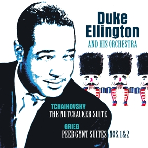 Tchaikovsky: Nutcracker Suite/Grieg:Peer Gynt Suite by Duke Ellington & H...