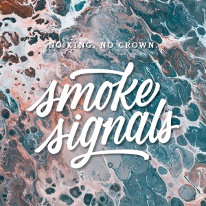 Smoke Signals by No King, No Crown