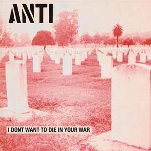 I Don't Want To Die In Your War by Anti