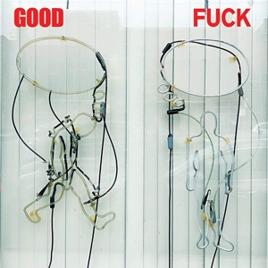 Good Fuck by Good Fuck