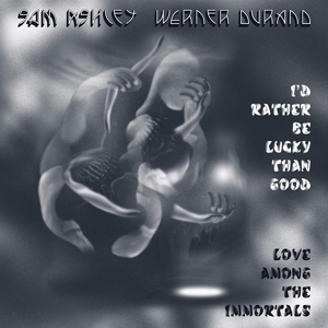 I'd Rather Be Lucky Than Good / Love Among.. by Ashley, Sam & Wern...