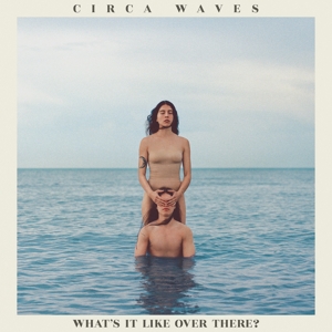 What's It Like Over There? by Circa Waves