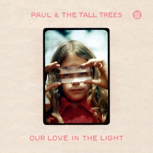 Our Love In the Light by Paul & the Tall Trees