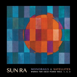 Monorails & Satelites: Works For Solo Piano V.1-3 by Sun Ra
