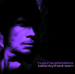 Taken By the Dream by Hugo Race Fatalists