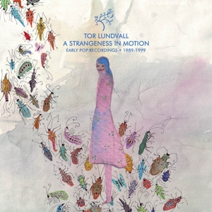 A Strangeness In Motion: Early Pop Recordings 1989 by Lundvall, Tor