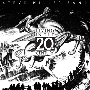 Living In the 20th Century by Steve Miller Band