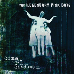 Come Out From the Shadows Ii by Legendary Pink Dots, the