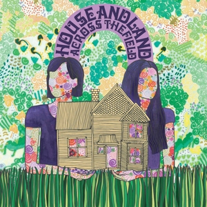 Across the Field by House and Land