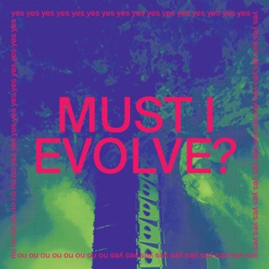 Must I Evolve by Jarv is...