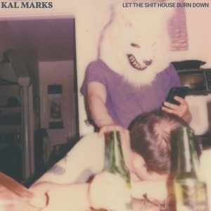 Let the Shit House Burn.. by Kal Marks