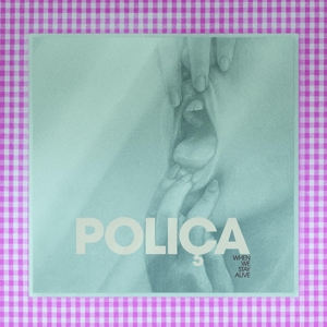 When We Stay Alive by Polica