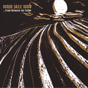 From Between the Fields by Mojo Jazz Mob