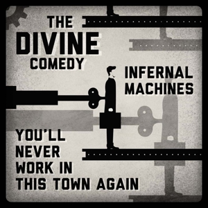 Infernal Machines/You'll Never Work by Divine Comedy