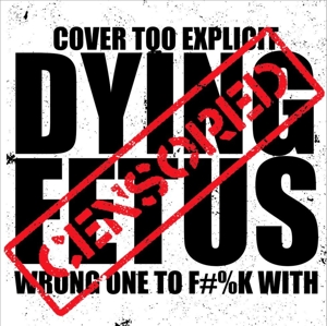 Wrong One To Fuck With by Dying Fetus