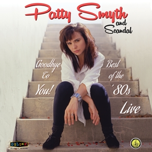Goodbye To You: Live In the 80s by Smyth, Patty & Sca...