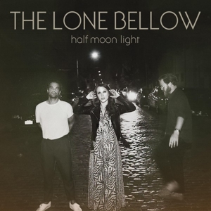 Half Moon Light by Lone Bellow