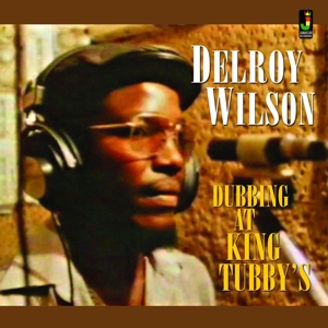 Dubbing At King Tubby's by Wilson, Delroy