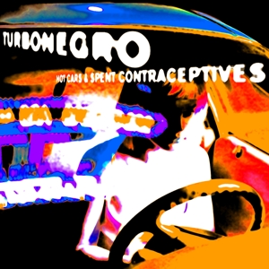Hot Cars & Spent Contraceptives by Turbonegro