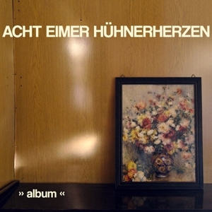 Album by Acht Eimer Huhnerherzen