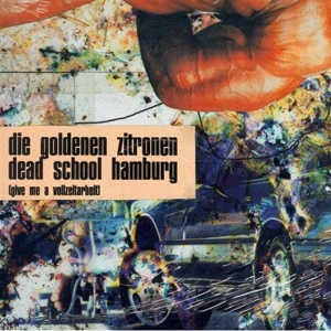 Deadschool Hamburg - Give Me a Vollzeitarbeit by Goldenen Zitronen