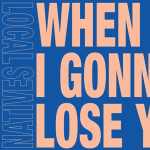 7-When Am I Gonna Lose You by Local Natives