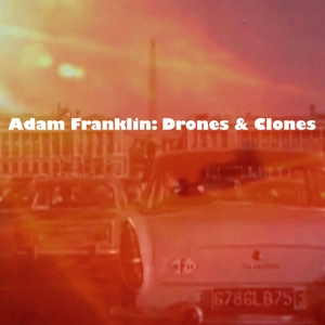 Drones and Clones: 10 Songs No Words by Franklin, Adam