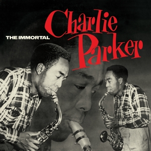 Immortal Charlie Parker by Parker, Charlie