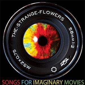 Songs For Imaginary Movies by Strange Flowers, the