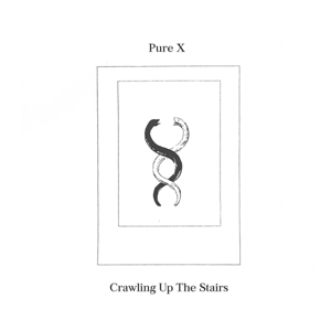 Crawling Up the Stairs by Pure X