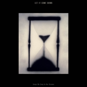 Songs We Sang In Our Dreams (Hourglass Clear) by Let It Come Down