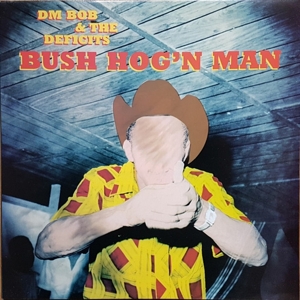 Bush Hog'n Man by Dm Bob & the Deficits