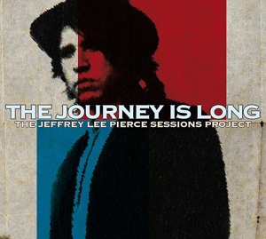 The Journey is Long (the Jeffrey Lee Pierce Sessions Project)