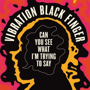 Can You See What I'm Trying To See by Vibration Black Finger