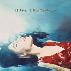 To Bring You My Love by Pj Harvey