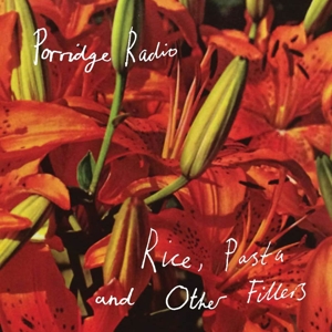 Rice, Pasta and Other Fillers by Porridge Radio