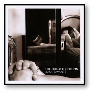 Idiot Savants by Durutti Column