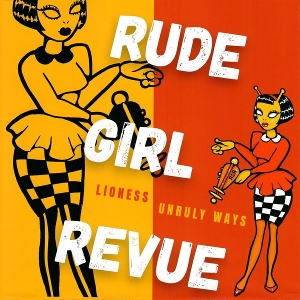 7-Lioness-Unruly Ways by Rude Girl Revue