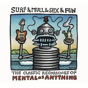 Surf & Mull & Sex & Fun: the Classic Recordings of Mental As Anything by Mental As Anything