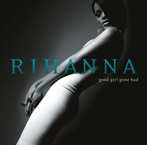 Good Girl Gone Bad by Rihanna