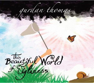 This Beautiful World of Ugliness by Gurdan, Thomas