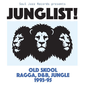 Junglist! Old Skool Ragga, D&B, Jungle by Soul Jazz Records Pres...