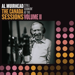 Still Cookin' At 90: the Canada Sessions, Vol.2 by Muirhead, Al