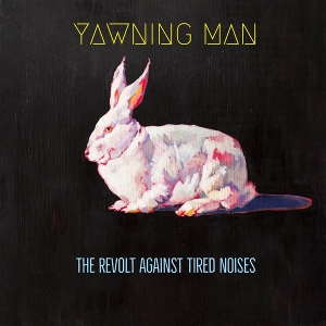 Revolt Against Tired Noses by Yawning Man