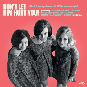 Don't Let Him Hurt You! Girl Group Sounds Usa 1962-1968 by V/A