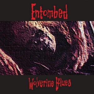 Wolverine Blues by Entombed