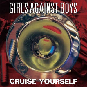 Cruise Yourself by Girls Against Boys