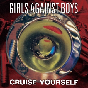 Cruise Yourself by Girls Against Boys