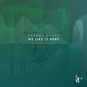 We Like It Here - Remixed + Remastered + Reimagined by Snarky Puppy