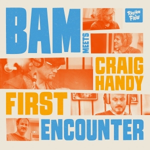 First Encounter by Bam Meets Craig Handy